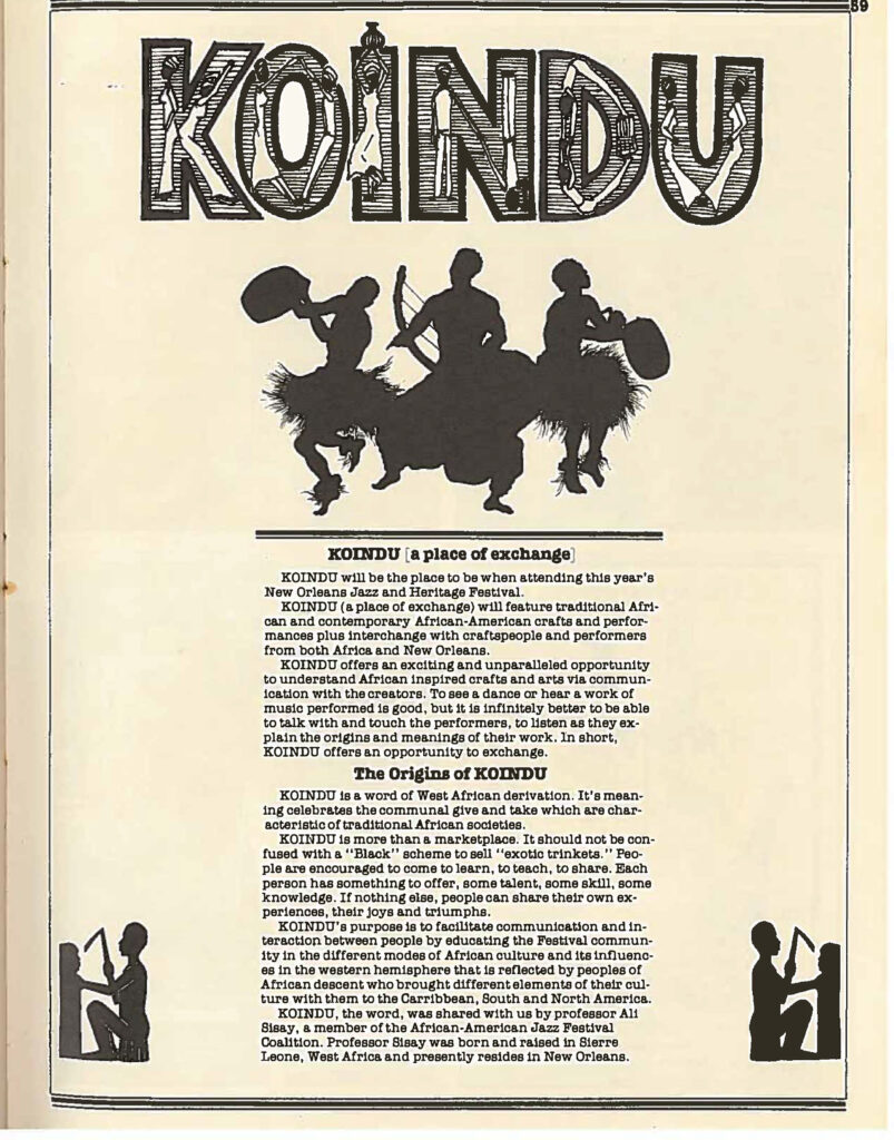 In 1979, KOINDU debuted at Jazz Fest. The new area featured crafts tents and a performance stage with artists that reflected the African diaspora. KOINDU resulted from efforts in 1978 by The Afrikan American Jazz Festival Coalition. The New Orleans-based group of activists advocated for more African-Americans to be part of the leadership and planning in the New Orleans Jazz and Heritage Festival and Foundation. 1979 Jazz Fest program book page describing KOINDU, Danny and Blue Lu Barker collection HJA-054, Box 2, Tulane University Special Collections.